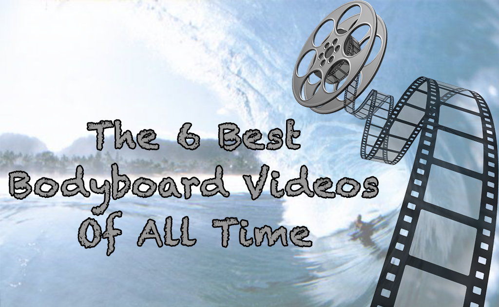 6 Best Bodyboarding Videos Of All Time